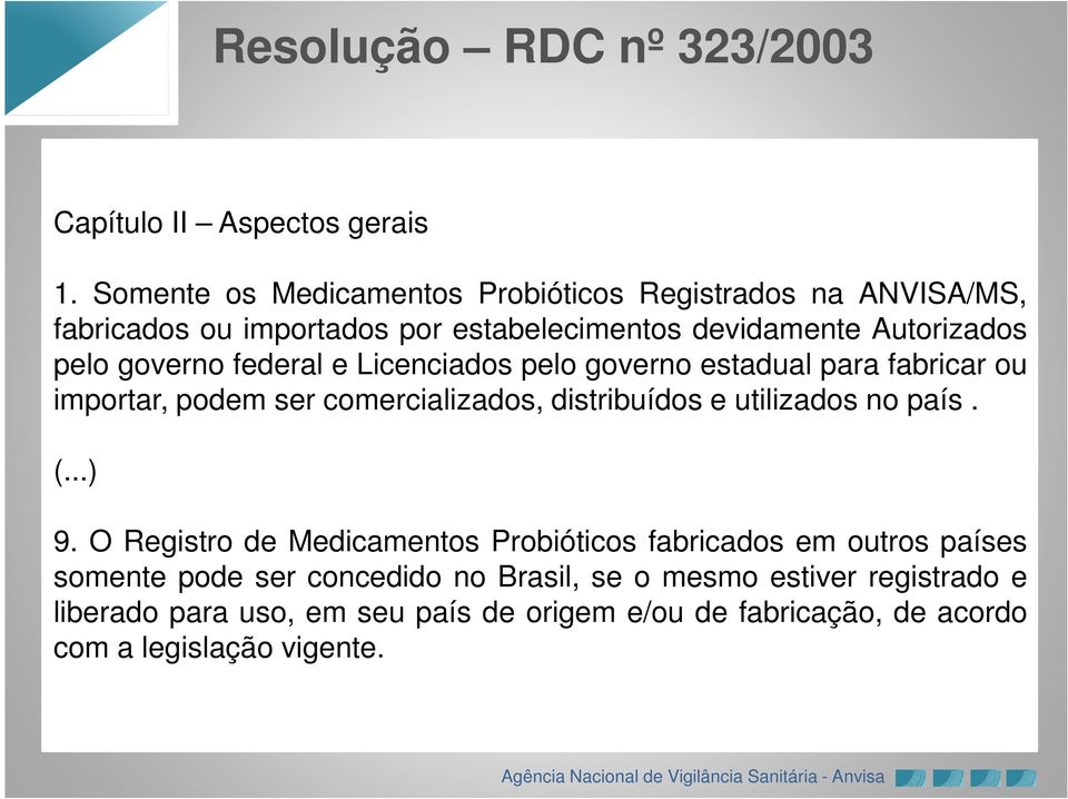 governo federal e Licenciados pelo governo estadual para fabricar ou importar, podem ser comercializados, distribuídos e utilizados no