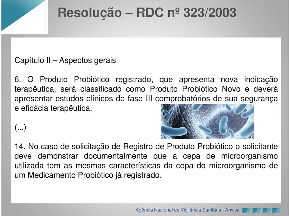 deverá apresentar estudos clínicos de fase III comprobatórios de sua segurança e eficácia terapêutica. (...) 14.