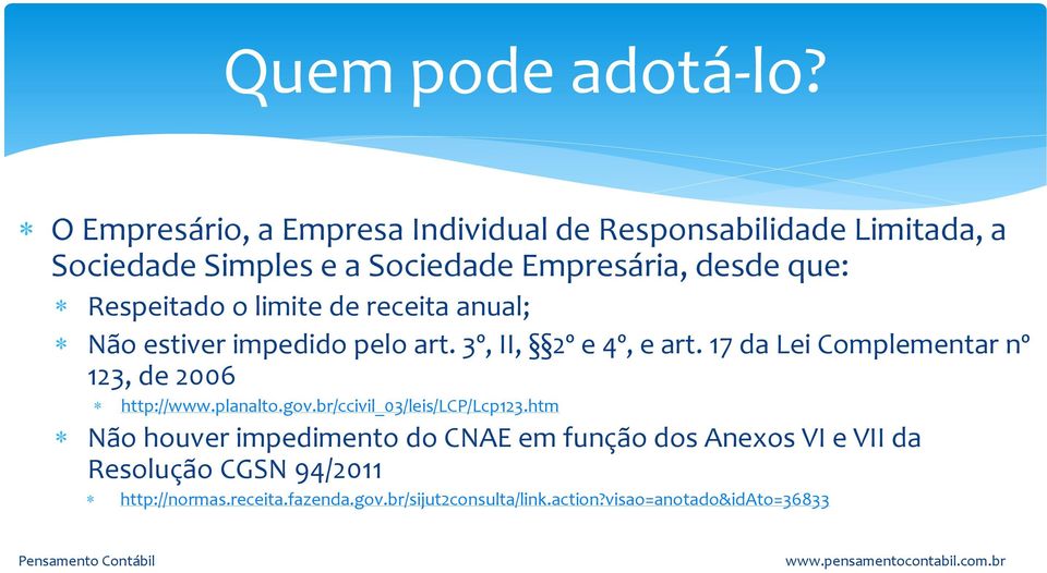 Respeitado o limite de receita anual; Não estiver impedido pelo art. 3º, II, 2º e 4º, e art.