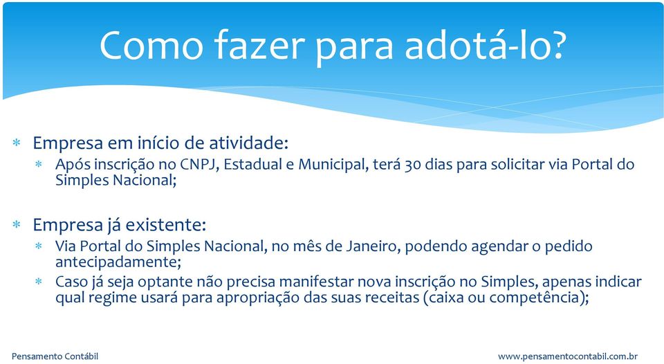 Portal do Simples Nacional; Empresa já existente: Via Portal do Simples Nacional, no mês de Janeiro, podendo