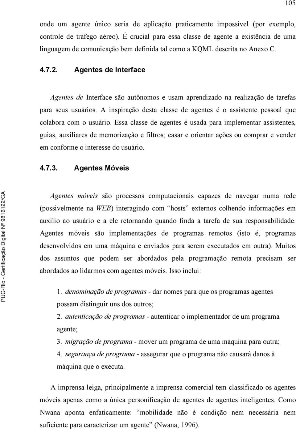 Agentes de Interface Agentes de Interface são autônomos e usam aprendizado na realização de tarefas para seus usuários.