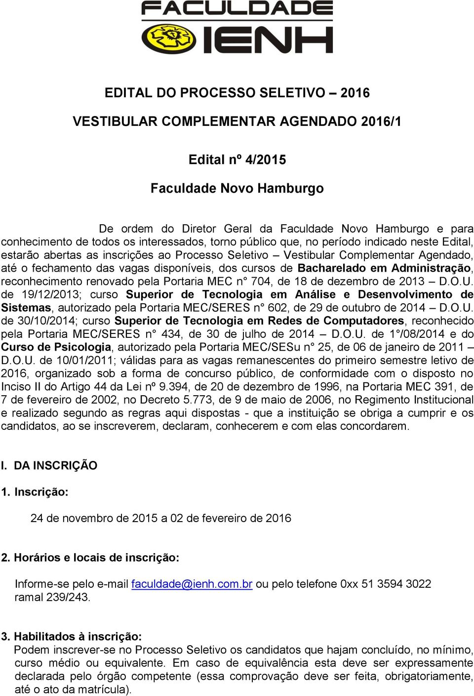 cursos de Bacharelado em Administração, reconhecimento renovado pela Portaria MEC n 704, de 18 de dezembro de 2013 D.O.U.