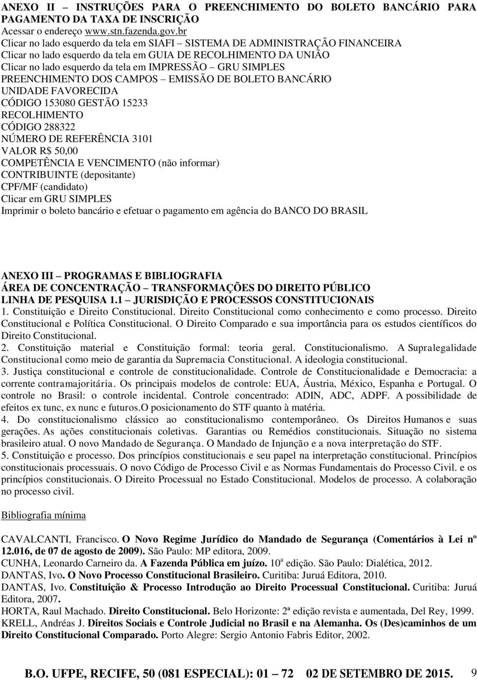 SIMPLES PREENCHIMENTO DOS CAMPOS EMISSÃO DE BOLETO BANCÁRIO UNIDADE FAVORECIDA CÓDIGO 153080 GESTÃO 15233 RECOLHIMENTO CÓDIGO 288322 NÚMERO DE REFERÊNCIA 3101 VALOR R$ 50,00 COMPETÊNCIA E VENCIMENTO