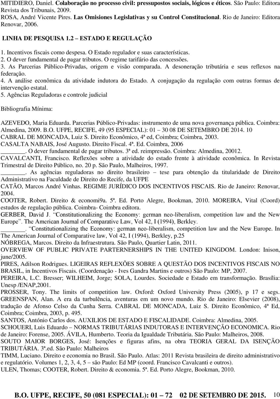 O Estado regulador e suas características. 2. O dever fundamental de pagar tributos. O regime tarifário das concessões. 3. As Parcerias Público-Privadas, origem e visão comparada.