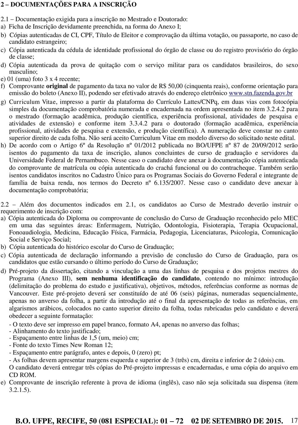 da última votação, ou passaporte, no caso de candidato estrangeiro; c) Cópia autenticada da cédula de identidade profissional do órgão de classe ou do registro provisório do órgão de classe; d) Cópia