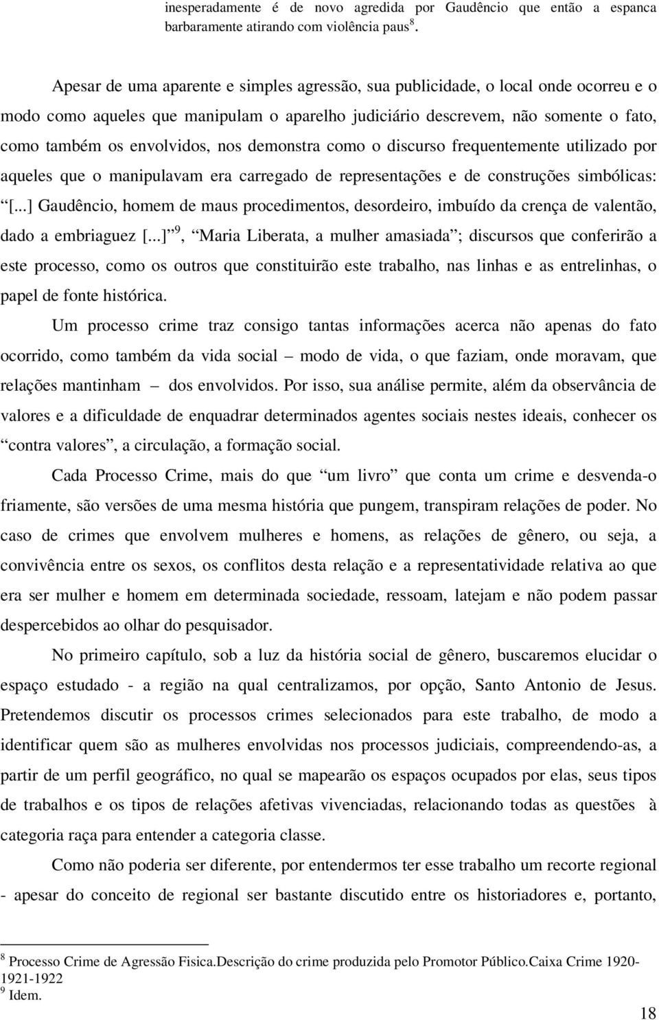 nos demonstra como o discurso frequentemente utilizado por aqueles que o manipulavam era carregado de representações e de construções simbólicas: [.