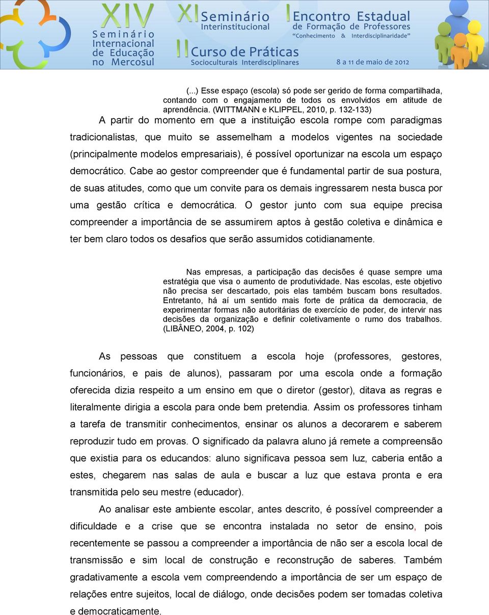 possível oportunizar na escola um espaço democrático.