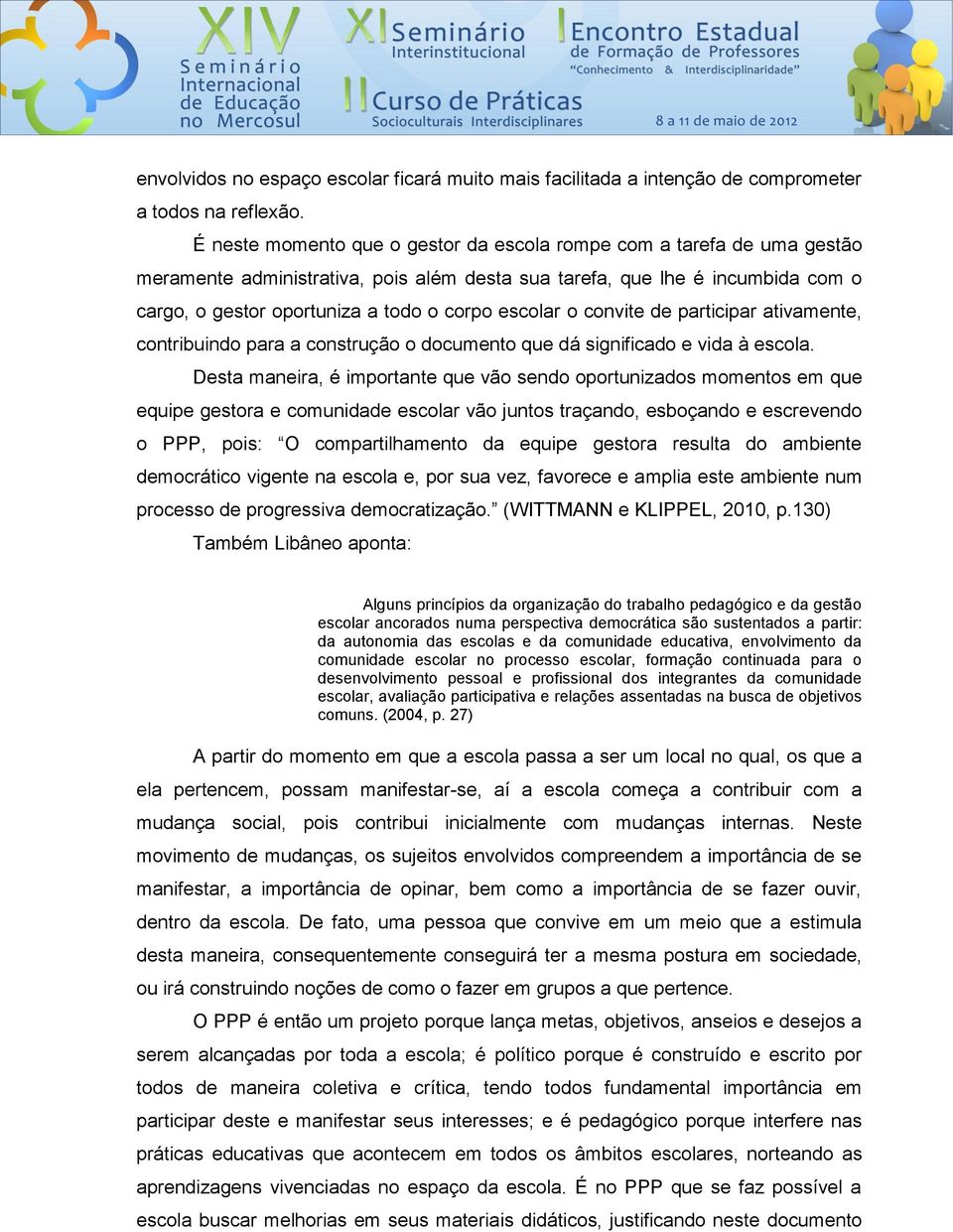 escolar o convite de participar ativamente, contribuindo para a construção o documento que dá significado e vida à escola.