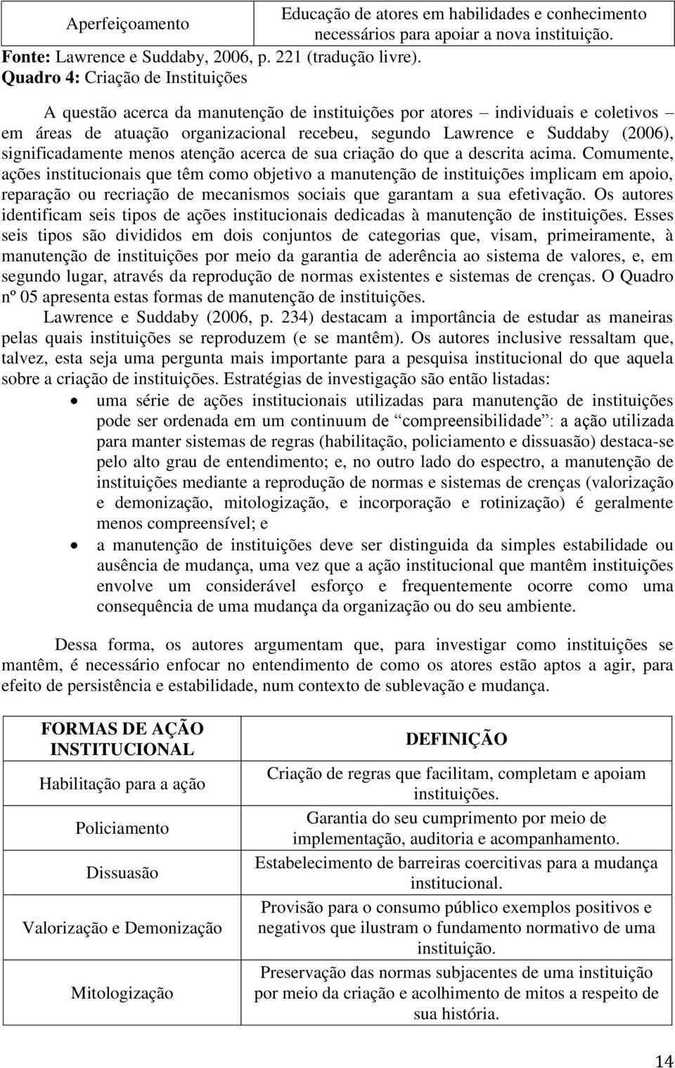 significadamente menos atenção acerca de sua criação do que a descrita acima.