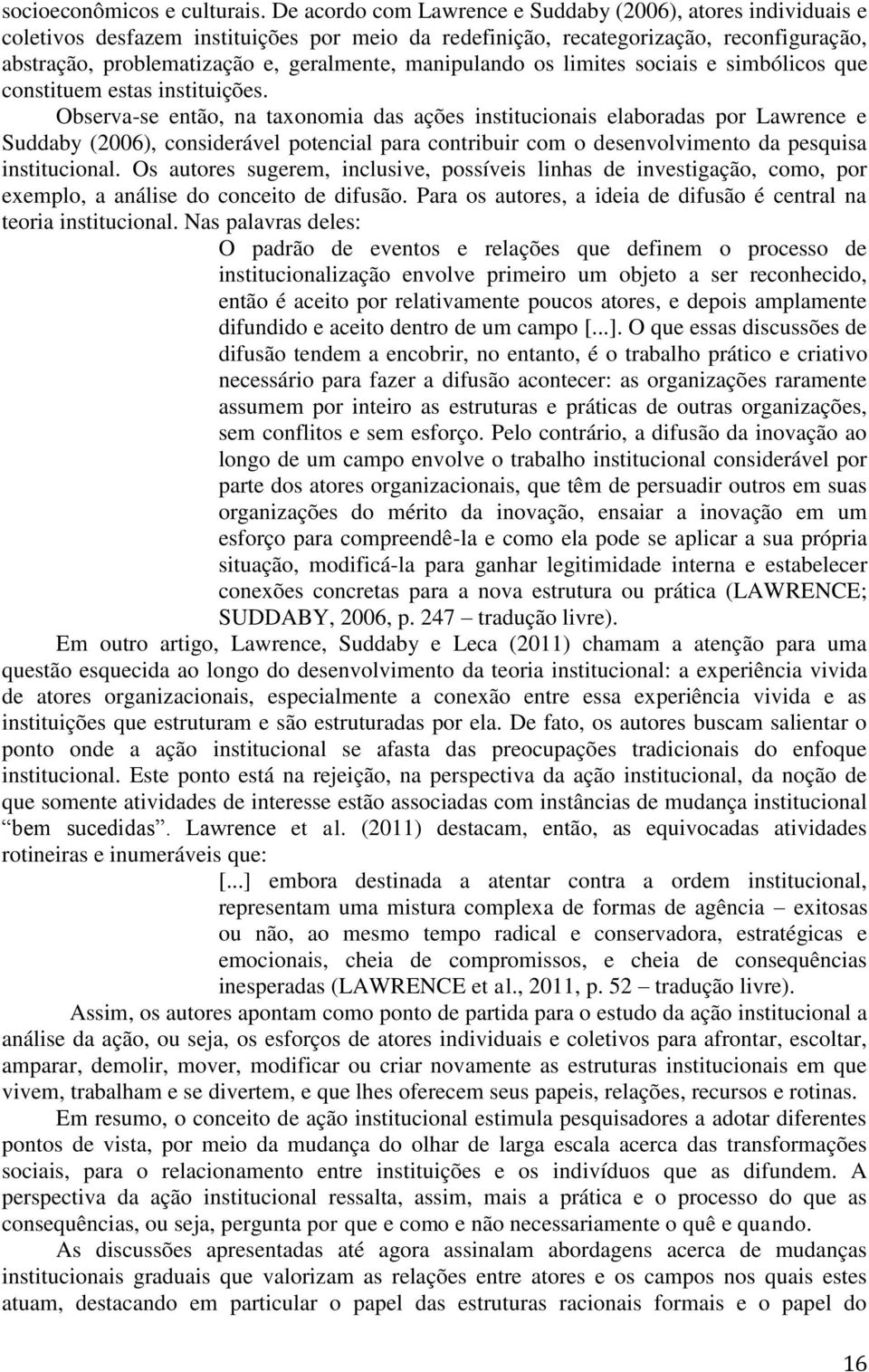 manipulando os limites sociais e simbólicos que constituem estas instituições.