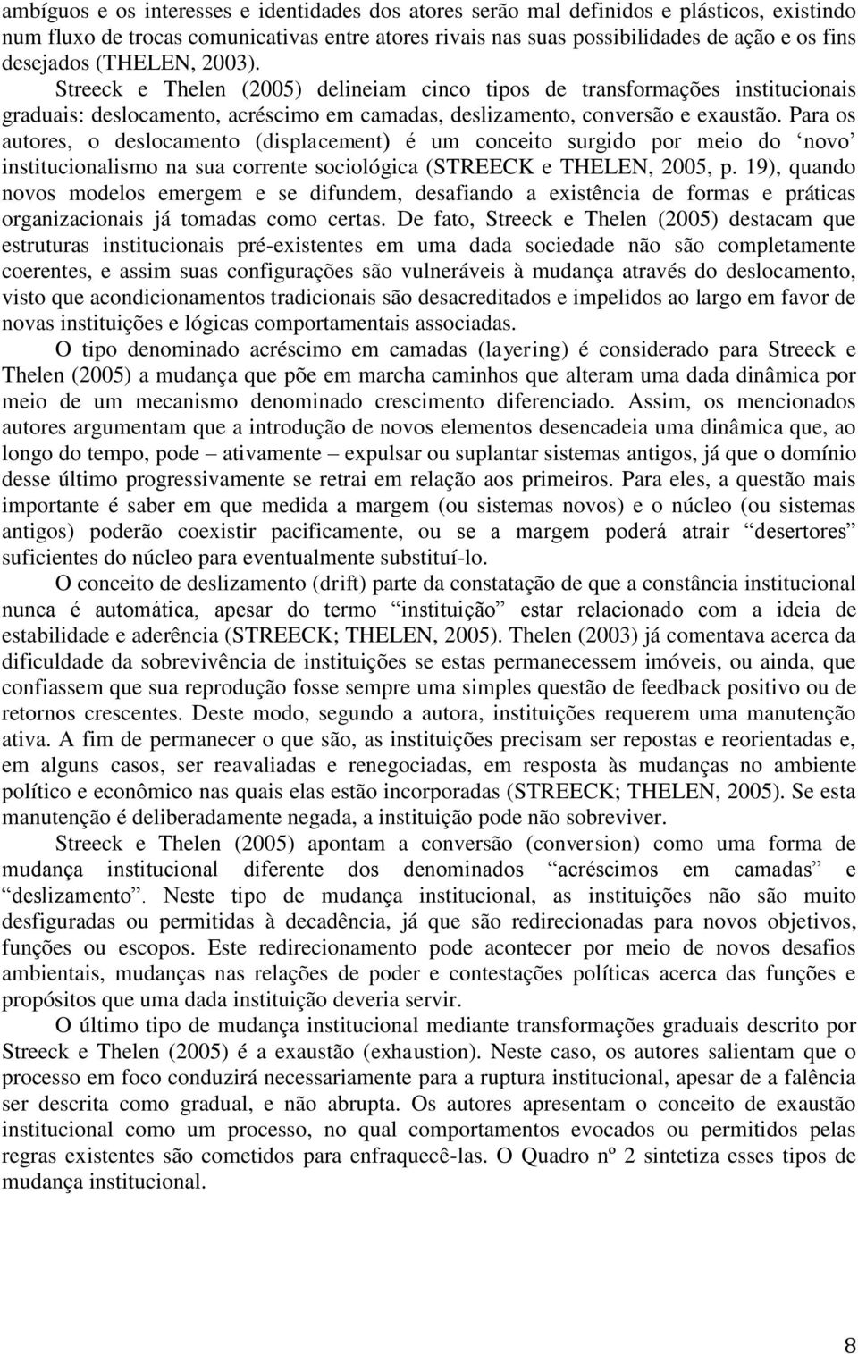 Para os autores, o deslocamento (displacement) é um conceito surgido por meio do novo institucionalismo na sua corrente sociológica (STREECK e THELEN, 2005, p.