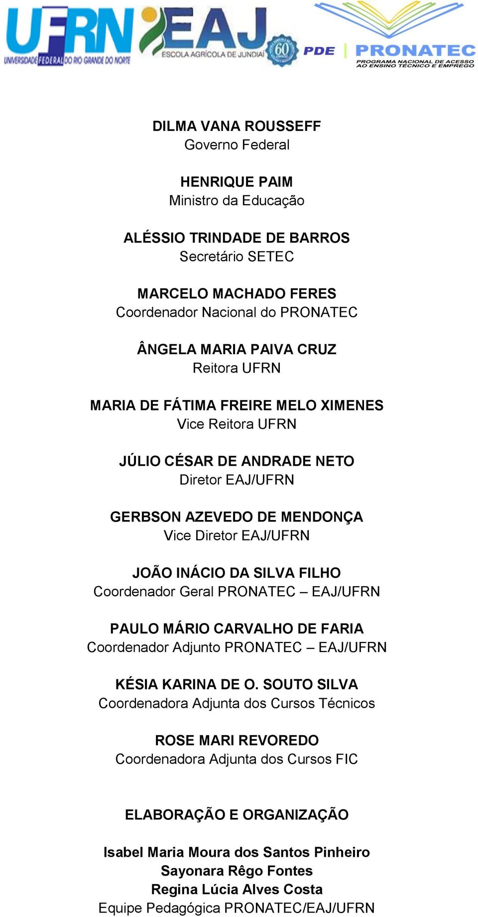 FILHO Coordenador Geral PRONATEC EAJ/UFRN PAULO MÁRIO CARVALHO DE FARIA Coordenador Adjunto PRONATEC EAJ/UFRN KÉSIA KARINA DE O.