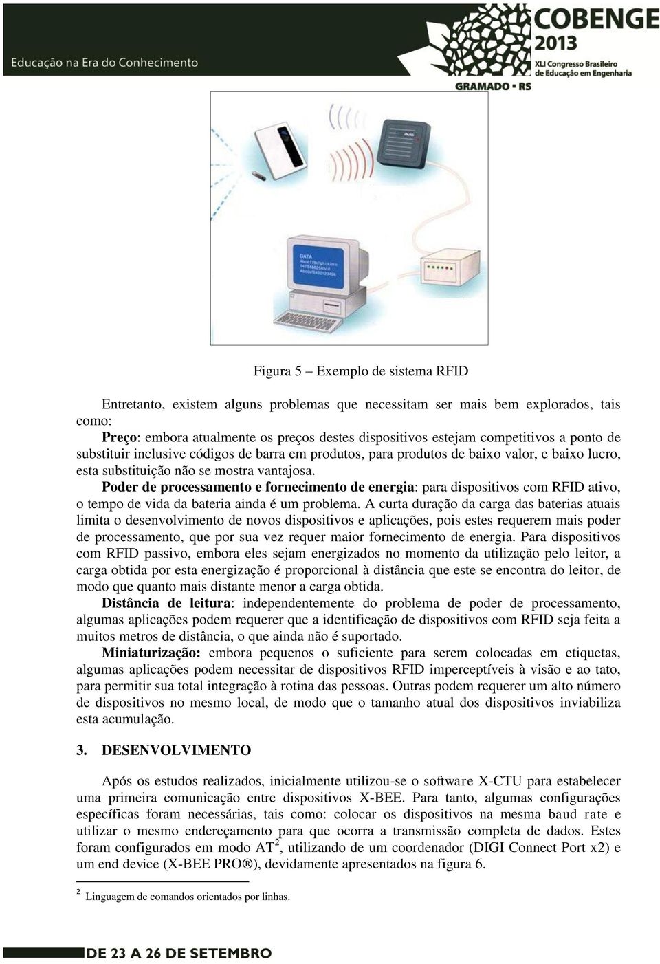 Poder de processamento e fornecimento de energia: para dispositivos com RFID ativo, o tempo de vida da bateria ainda é um problema.