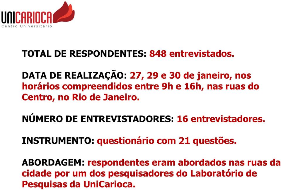 do Centro, no Rio de Janeiro. NÚMERO DE ENTREVISTADORES: 16 entrevistadores.