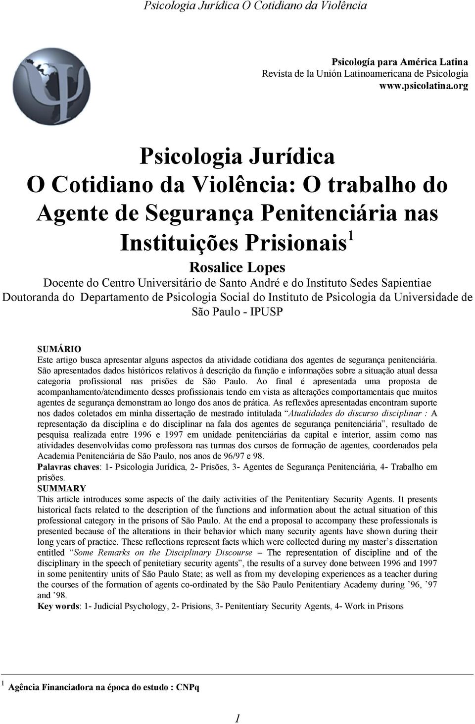 Instituto Sedes Sapientiae Doutoranda do Departamento de Psicologia Social do Instituto de Psicologia da Universidade de São Paulo - IPUSP SUMÁRIO Este artigo busca apresentar alguns aspectos da