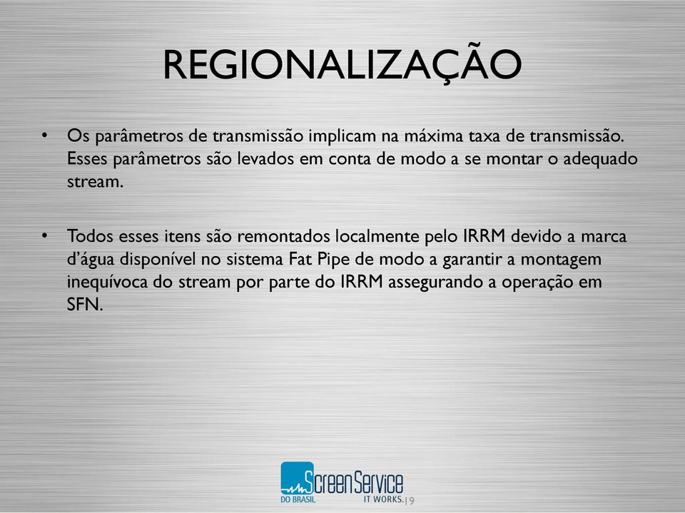 Todos esses itens são remontados localmente pelo IRRM devido a marca d água disponível no