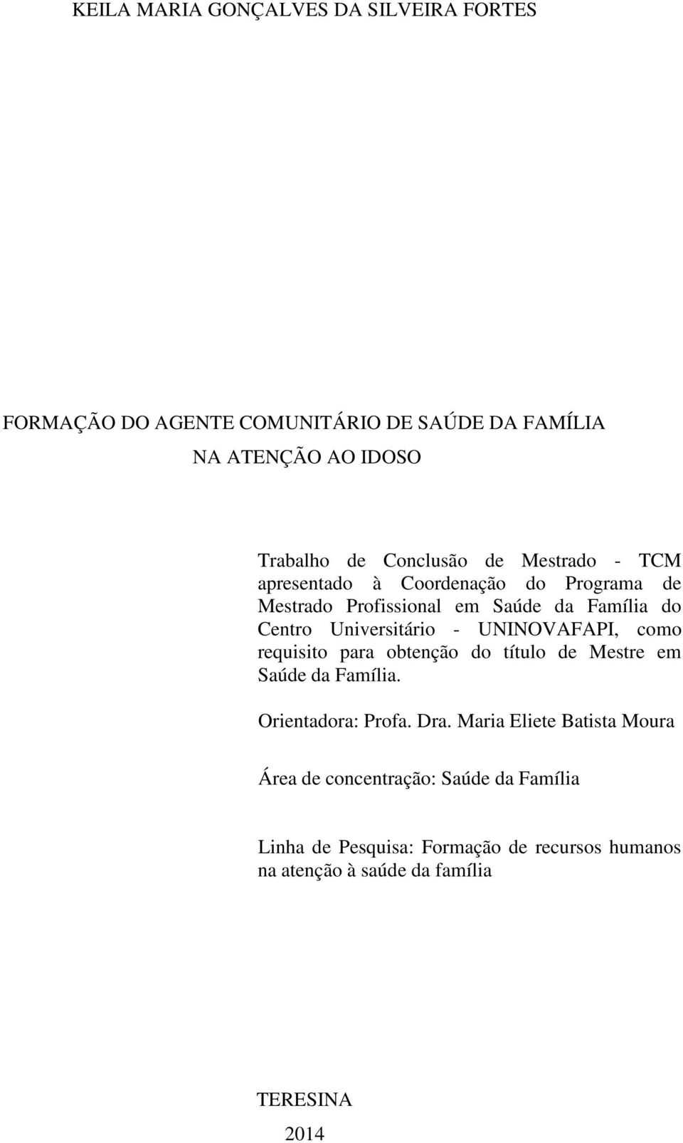 Universitário - UNINOVAFAPI, como requisito para obtenção do título de Mestre em Saúde da Família. Orientadora: Profa. Dra.