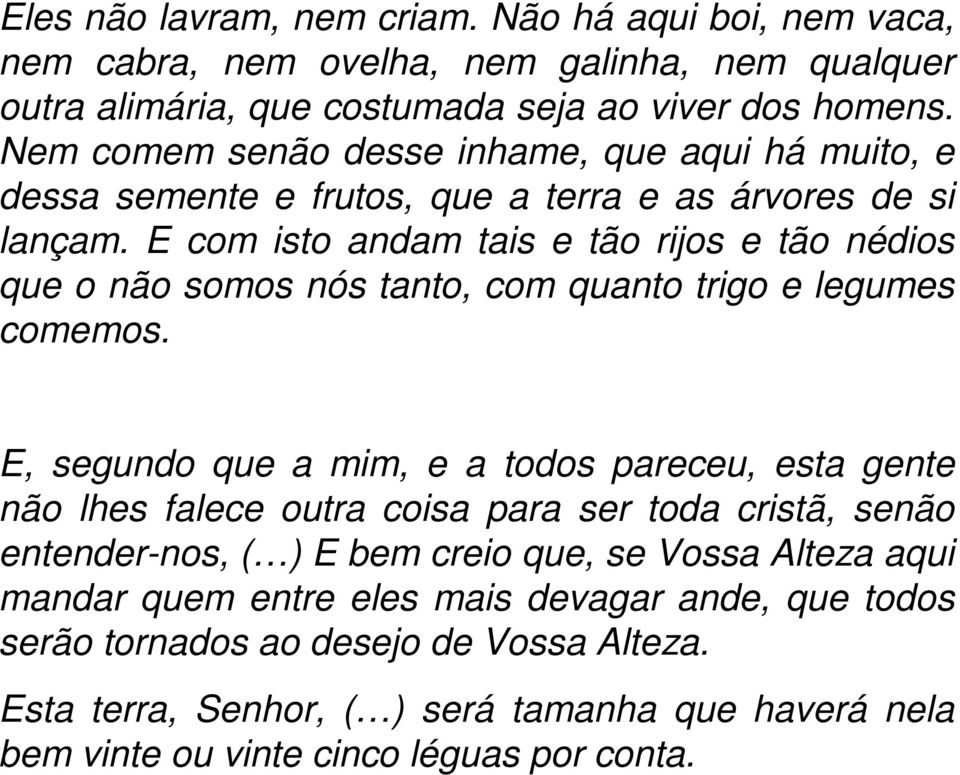 E com isto andam tais e tão rijos e tão nédios que o não somos nós tanto, com quanto trigo e legumes comemos.