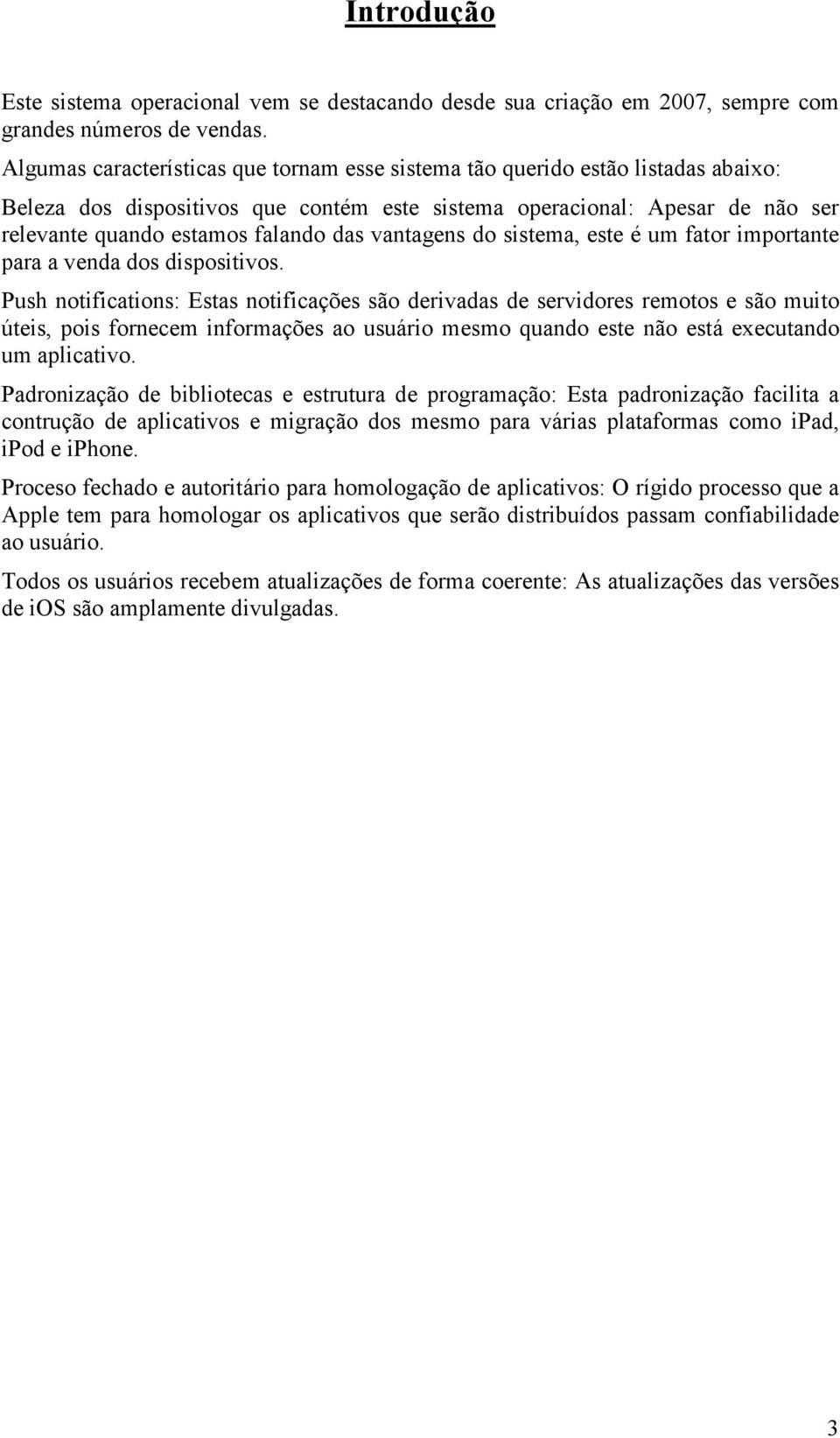 vantagens do sistema, este é um fator importante para a venda dos dispositivos.