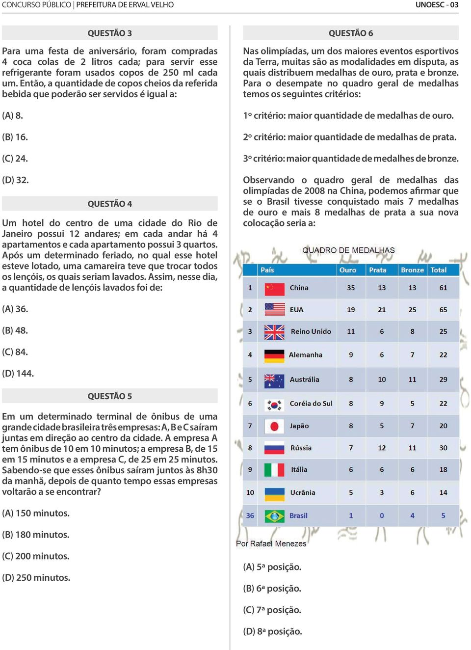 QUESTÃO 4 Um hotel do centro de uma cidade do Rio de Janeiro possui 12 andares; em cada andar há 4 apartamentos e cada apartamento possui 3 quartos.