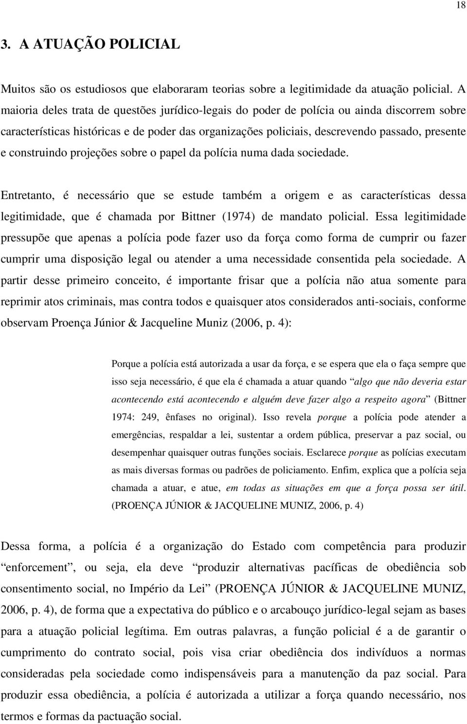 construindo projeções sobre o papel da polícia numa dada sociedade.