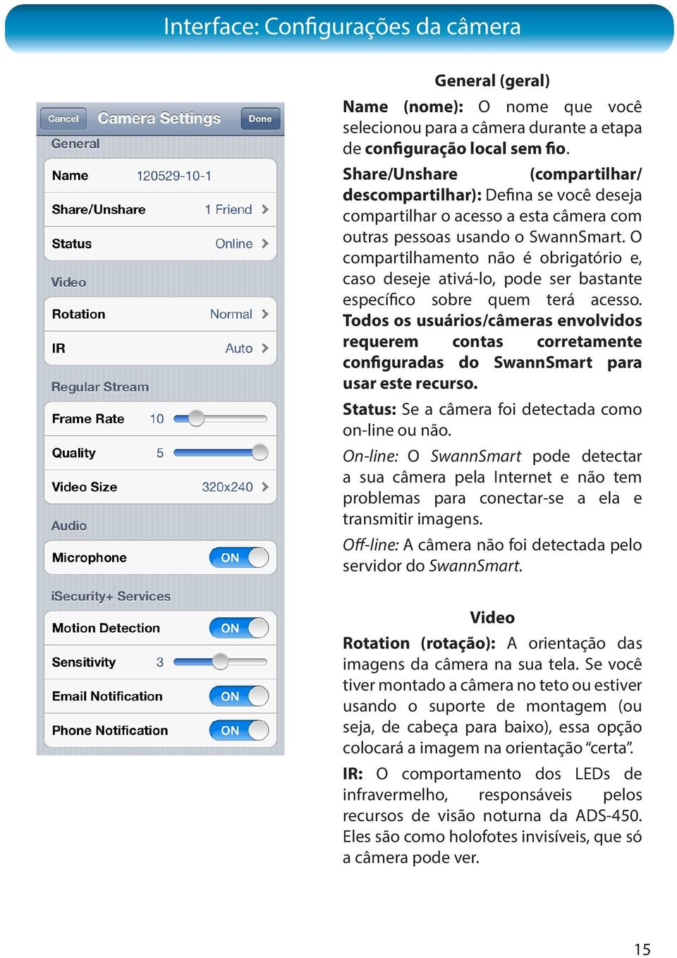 O compartilhamento não é obrigatório e, caso deseje ativá-lo, pode ser bastante específico sobre quem terá acesso.