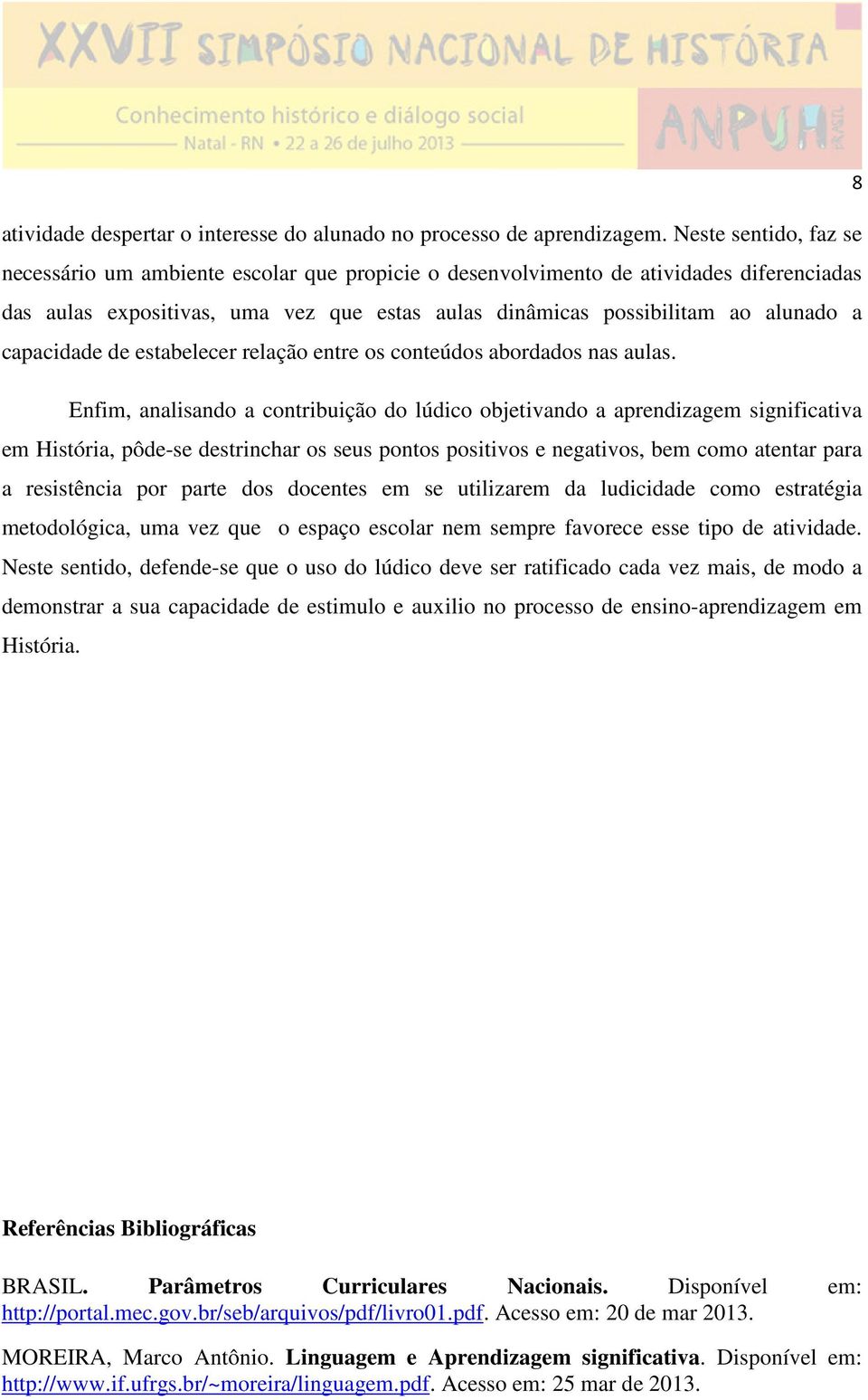 capacidade de estabelecer relação entre os conteúdos abordados nas aulas.