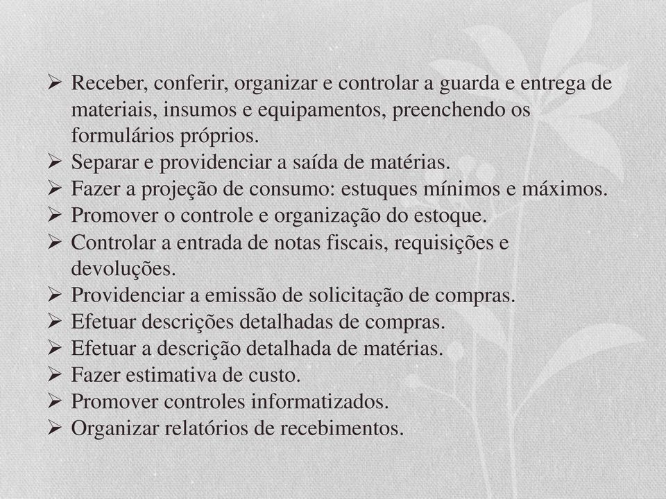 Promover o controle e organização do estoque. Controlar a entrada de notas fiscais, requisições e devoluções.