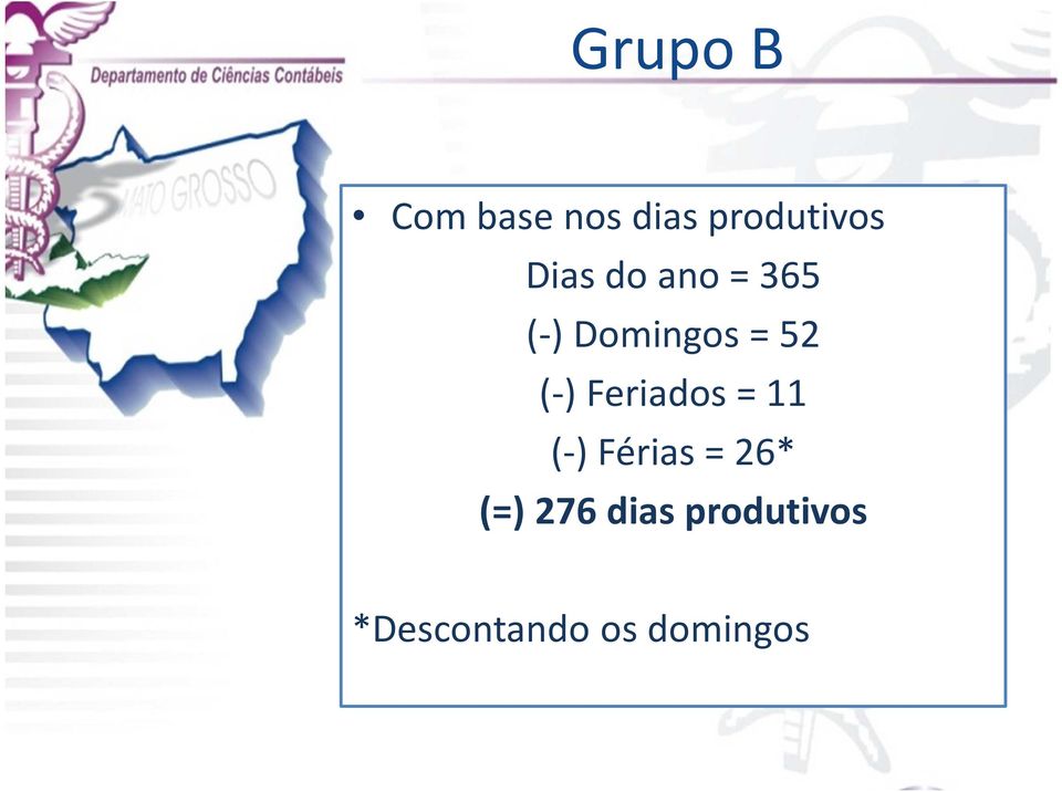 (-) Feriados = 11 (-) Férias = 26* (=)