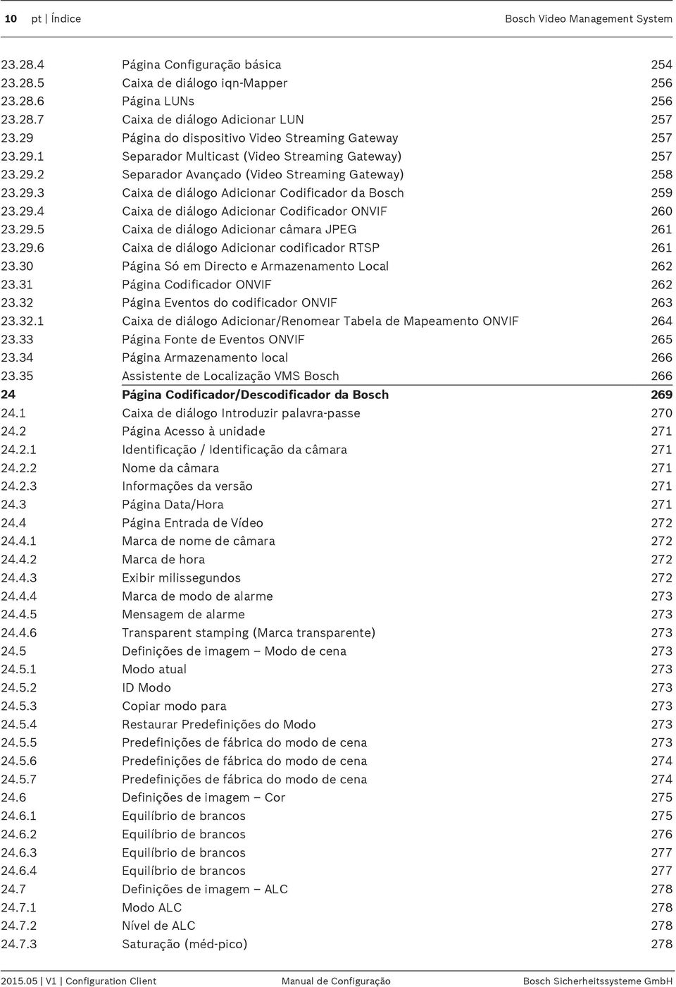 29.4 Caixa de diálogo Adicionar Codificador ONVIF 260 23.29.5 Caixa de diálogo Adicionar câmara JPEG 261 23.29.6 Caixa de diálogo Adicionar codificador RTSP 261 23.