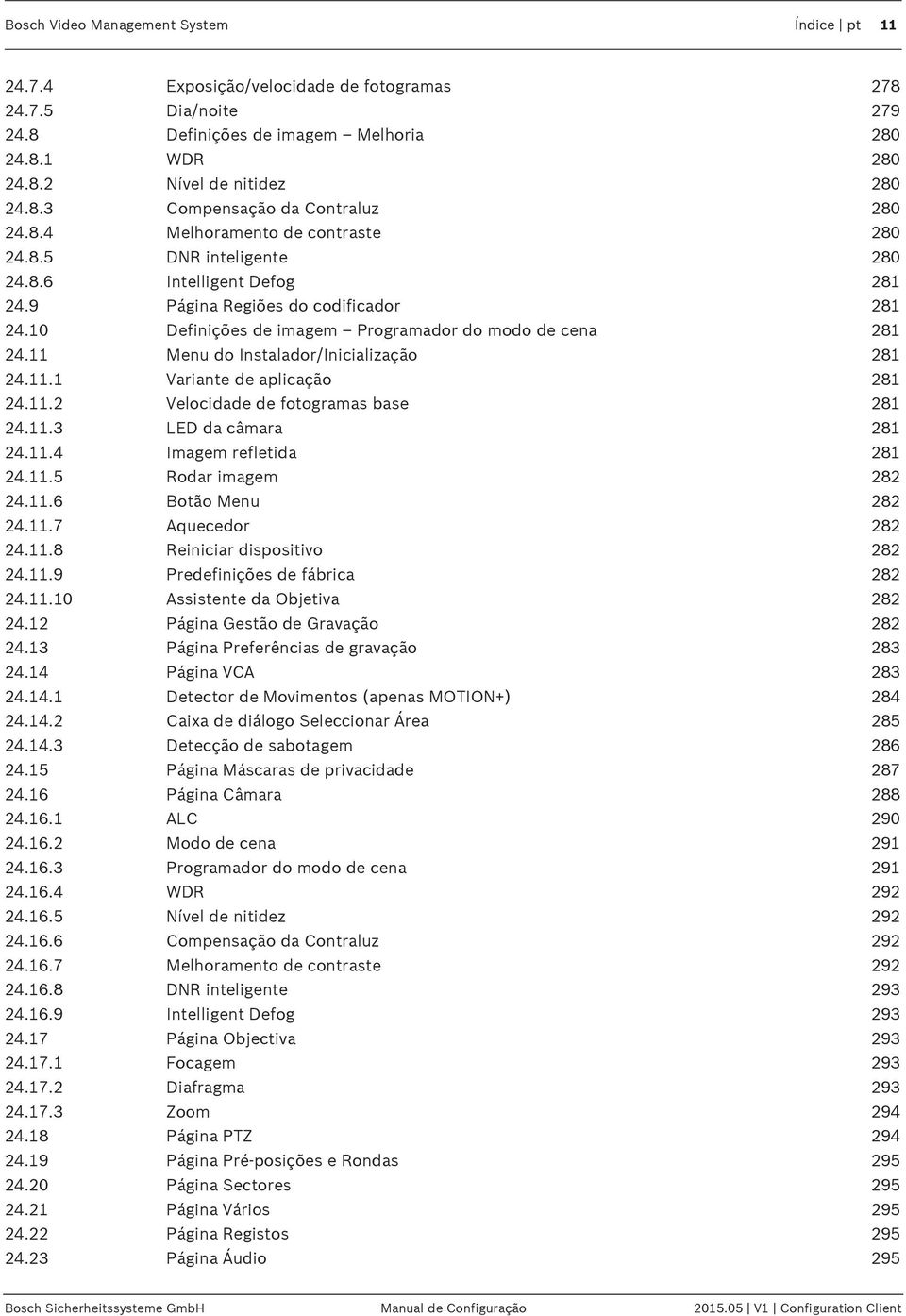 11 Menu do Instalador/Inicialização 281 24.11.1 Variante de aplicação 281 24.11.2 Velocidade de fotogramas base 281 24.11.3 LED da câmara 281 24.11.4 Imagem refletida 281 24.11.5 Rodar imagem 282 24.