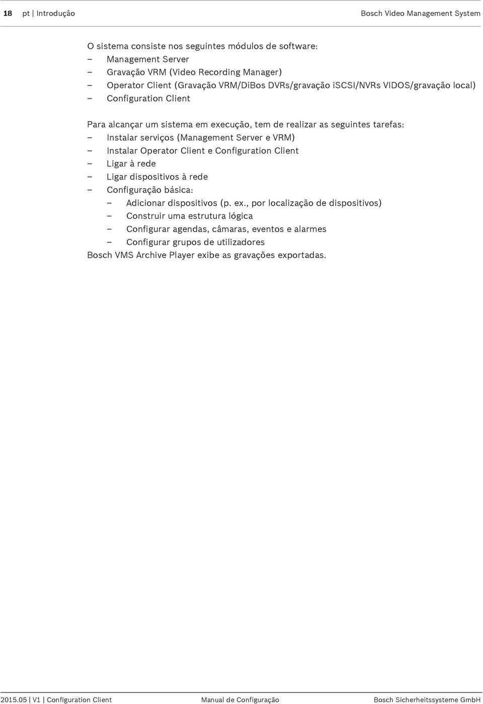 Operator Client e Configuration Client Ligar à rede Ligar dispositivos à rede Configuração básica: Adicionar dispositivos (p. ex.