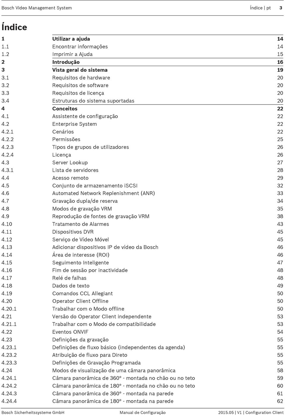 2.3 Tipos de grupos de utilizadores 26 4.2.4 Licença 26 4.3 Server Lookup 27 4.3.1 Lista de servidores 28 4.4 Acesso remoto 29 4.5 Conjunto de armazenamento iscsi 32 4.