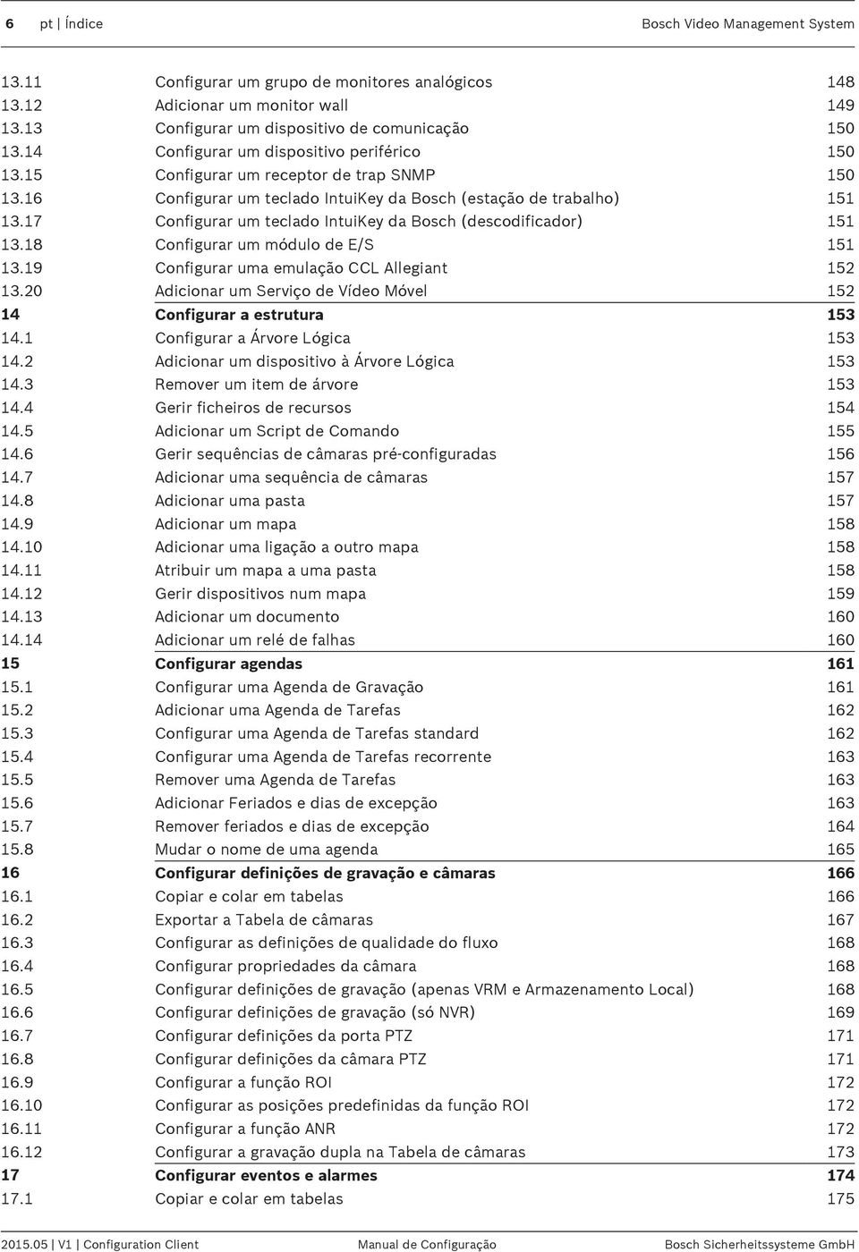 17 Configurar um teclado IntuiKey da Bosch (descodificador) 151 13.18 Configurar um módulo de E/S 151 13.19 Configurar uma emulação CCL Allegiant 152 13.