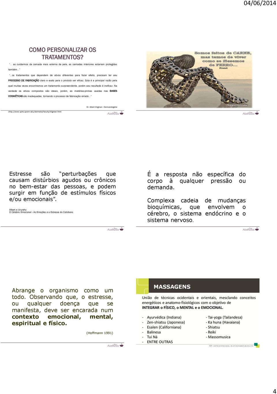 Esta é a principal razão pela qual muitas vezes encontramos um tratamento surpreendente, porém seu resultado é ineficaz.