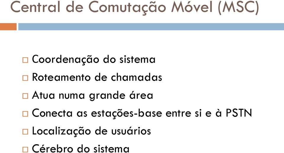 grande área Conecta as estações-base entre si