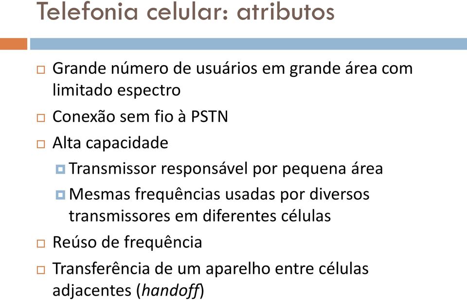 pequena área Mesmas frequências usadas por diversos transmissores em diferentes