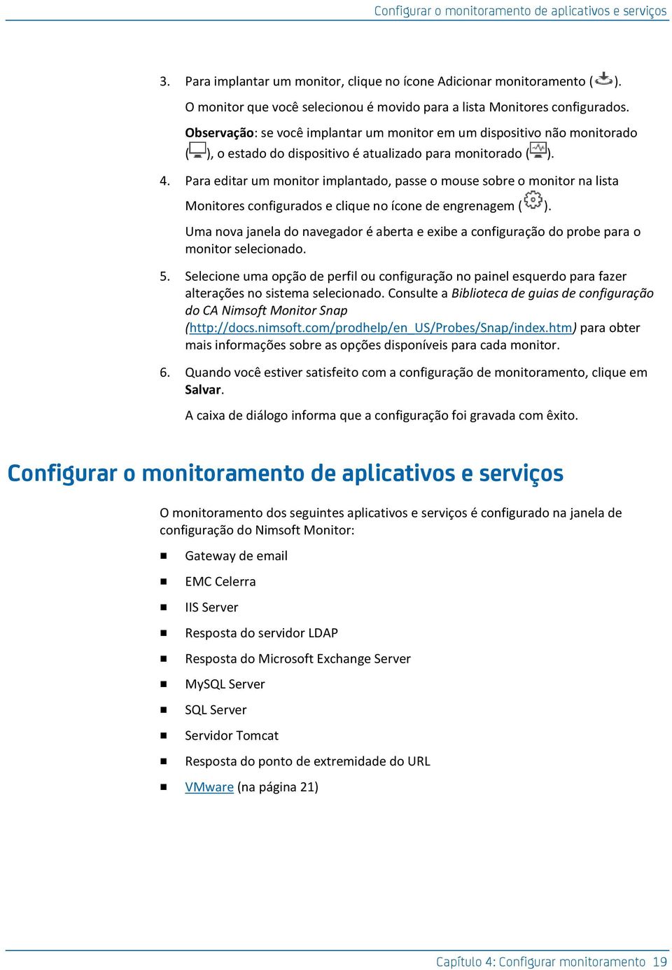 Observação: se você implantar um monitor em um dispositivo não monitorado ( ), o estado do dispositivo é atualizado para monitorado ( ). 4.