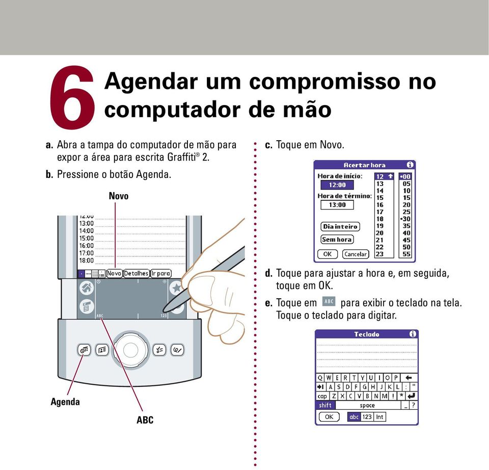 Pressione o botão Agenda. Novo c. Toque em Novo. d.