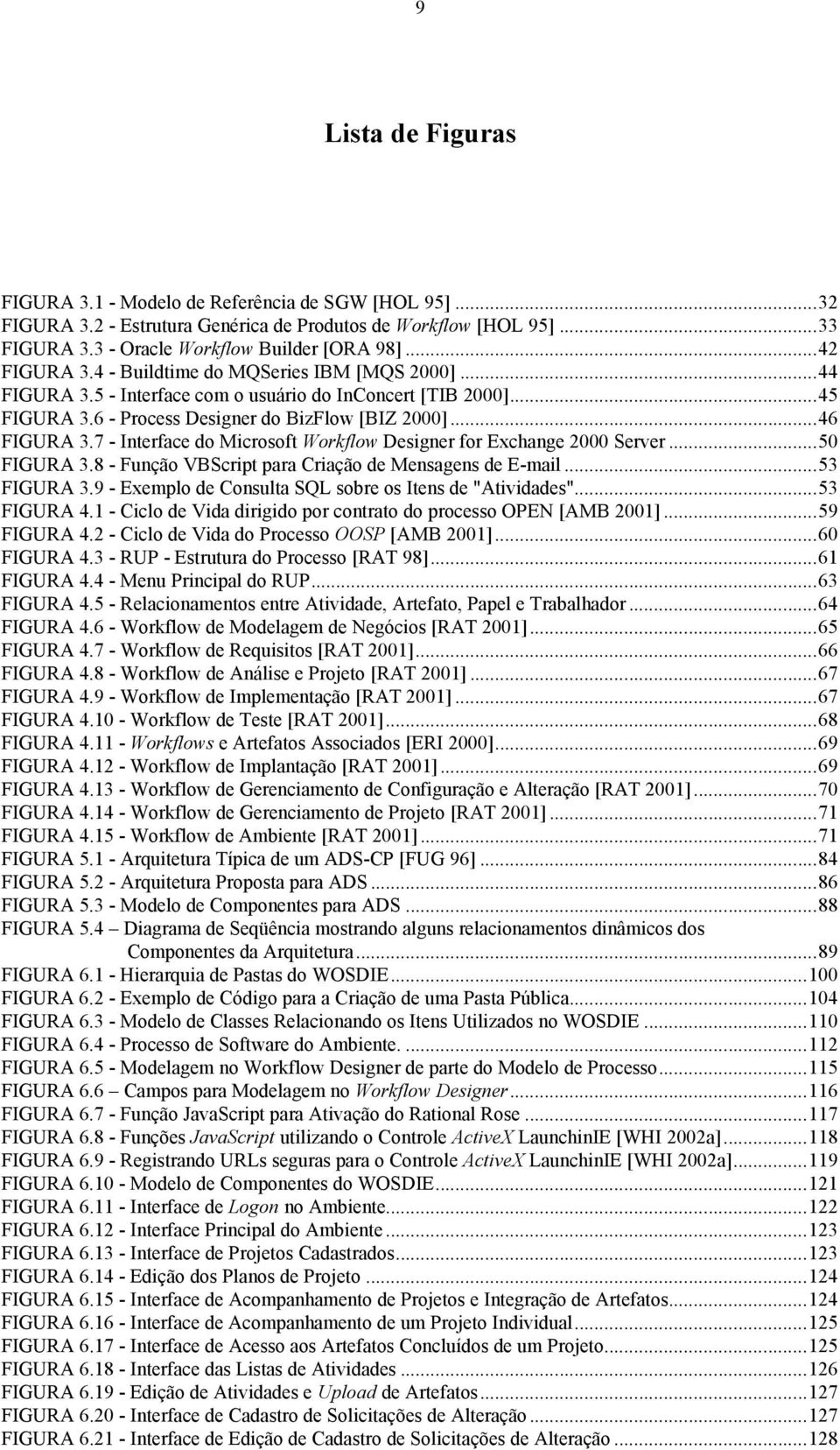 7 - Interface do Microsoft Workflow Designer for Exchange 2000 Server...50 FIGURA 3.8 - Função VBScript para Criação de Mensagens de E-mail...53 FIGURA 3.