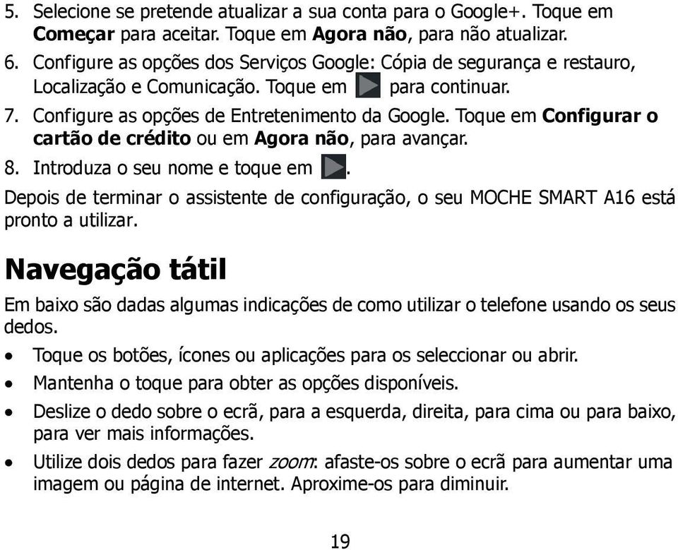 Toque em Configurar o cartão de crédito ou em Agora não, para avançar. 8. Introduza o seu nome e toque em.