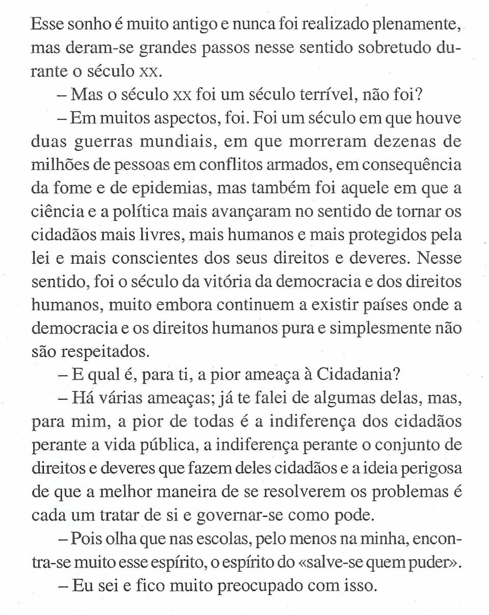 Foi um século em que houve duas guerras mundiais, em que morreram dezenas de milhões de pessoas em conflitos armados, em consequência da fome e de epidemias, mas também foi aquele em que a ciência e