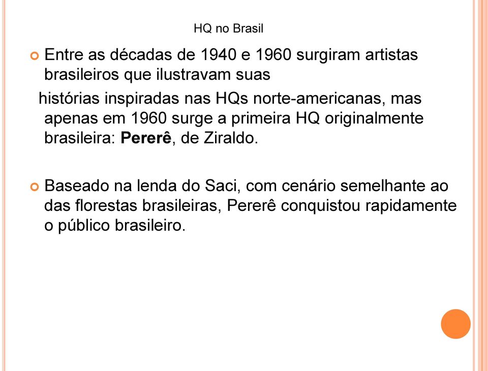 HQ originalmente brasileira: Pererê, de Ziraldo.