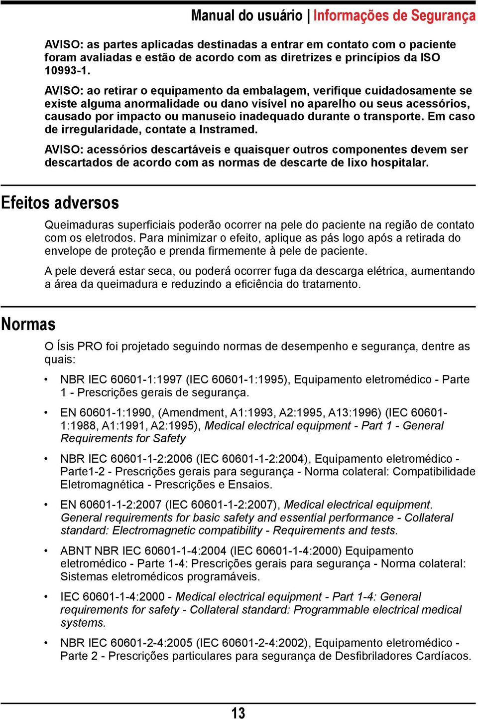 o transporte. Em caso de irregularidade, contate a Instramed.