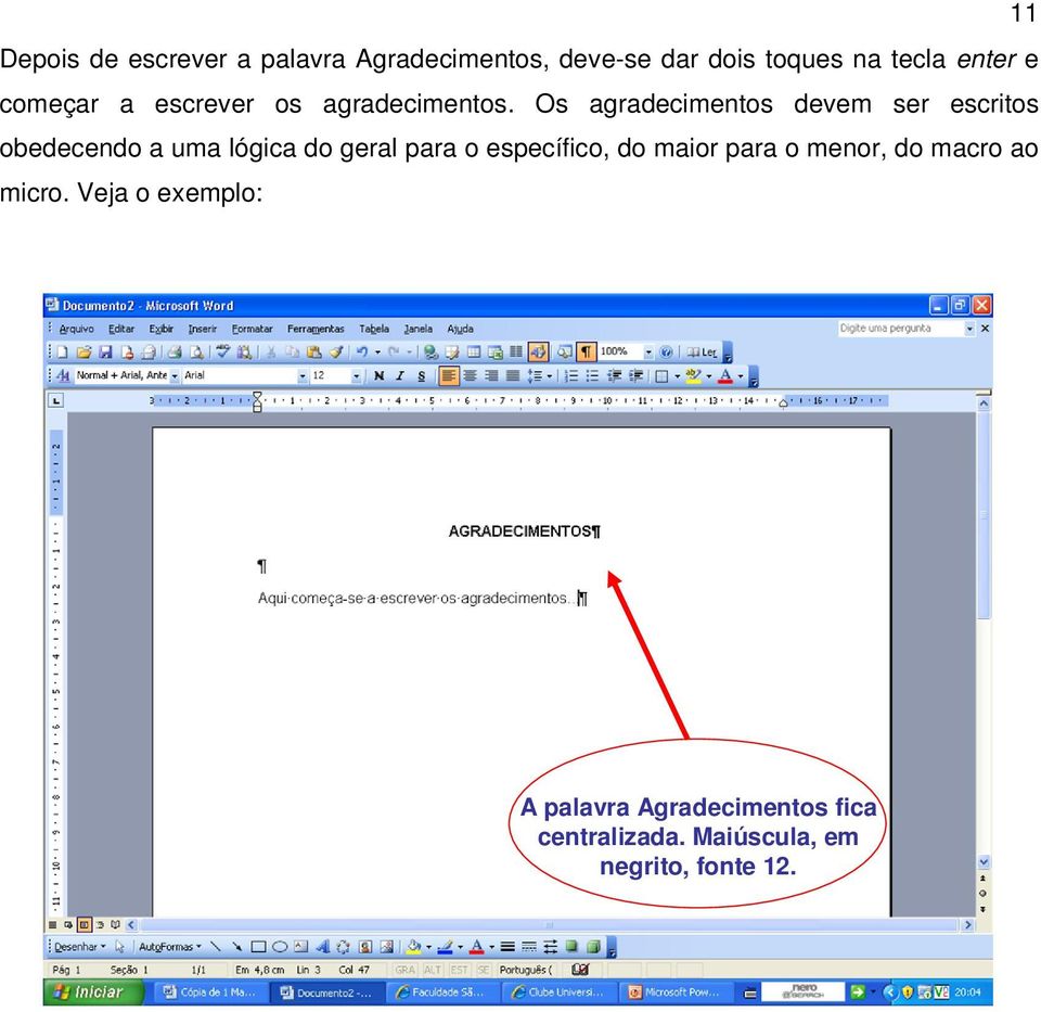 Os agradecimentos devem ser escritos obedecendo a uma lógica do geral para o