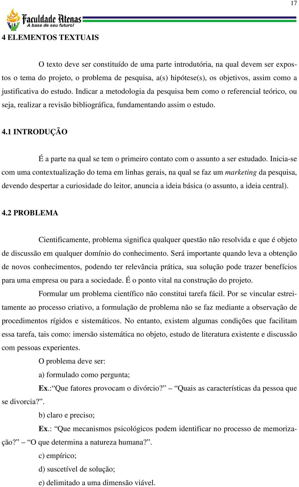 1 INTRODUÇÃO É a parte na qual se tem o primeiro contato com o assunto a ser estudado.