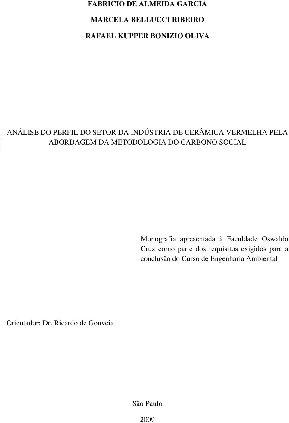 SOCIAL Monografia apresentada à Faculdade Oswaldo Cruz como parte dos requisitos exigidos