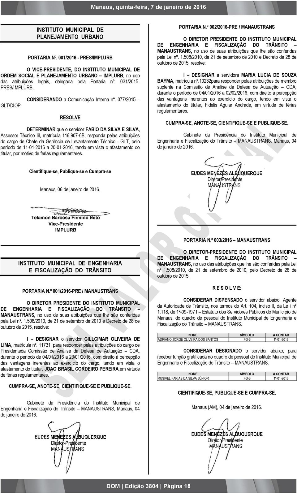 031/2015- PRES/IMPLURB, GLT/DIOP; CONSIDERANDO a Comunicação Interna nº. 077/2015 RESOLVE DETERMINAR que o servidor FABIO DA SILVA E SILVA, Assessor Técnico IiI, matrícula 116.