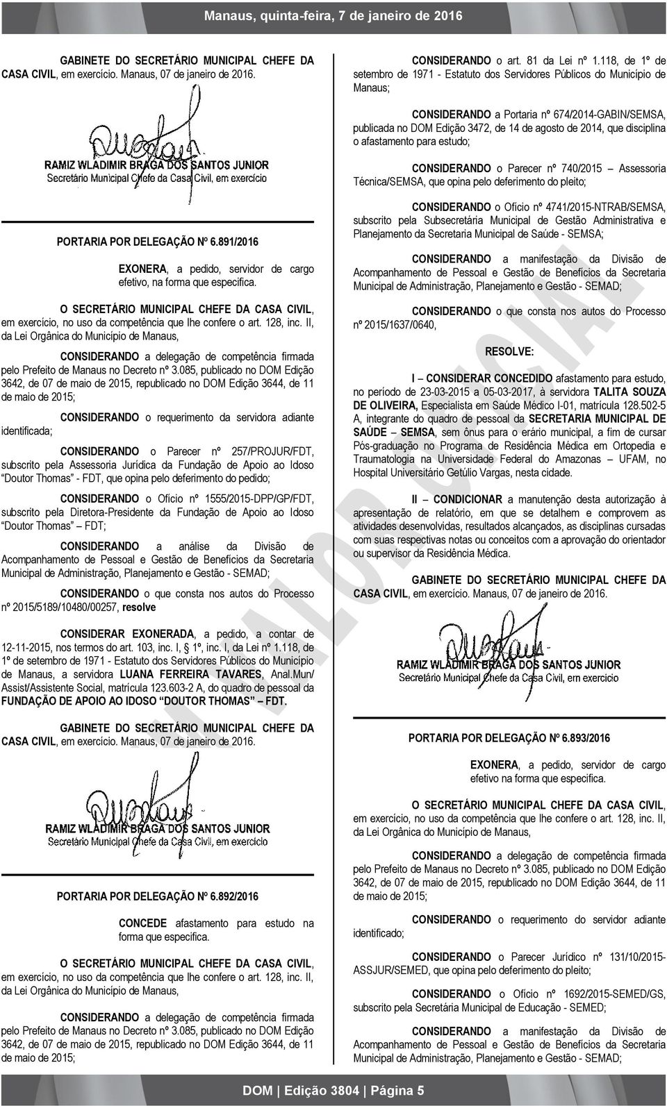 disciplina o afastamento para estudo; CONSIDERANDO o Parecer nº 740/2015 Assessoria Técnica/SEMSA, que opina pelo deferimento do pleito; PORTARIA POR DELEGAÇÃO Nº 6.