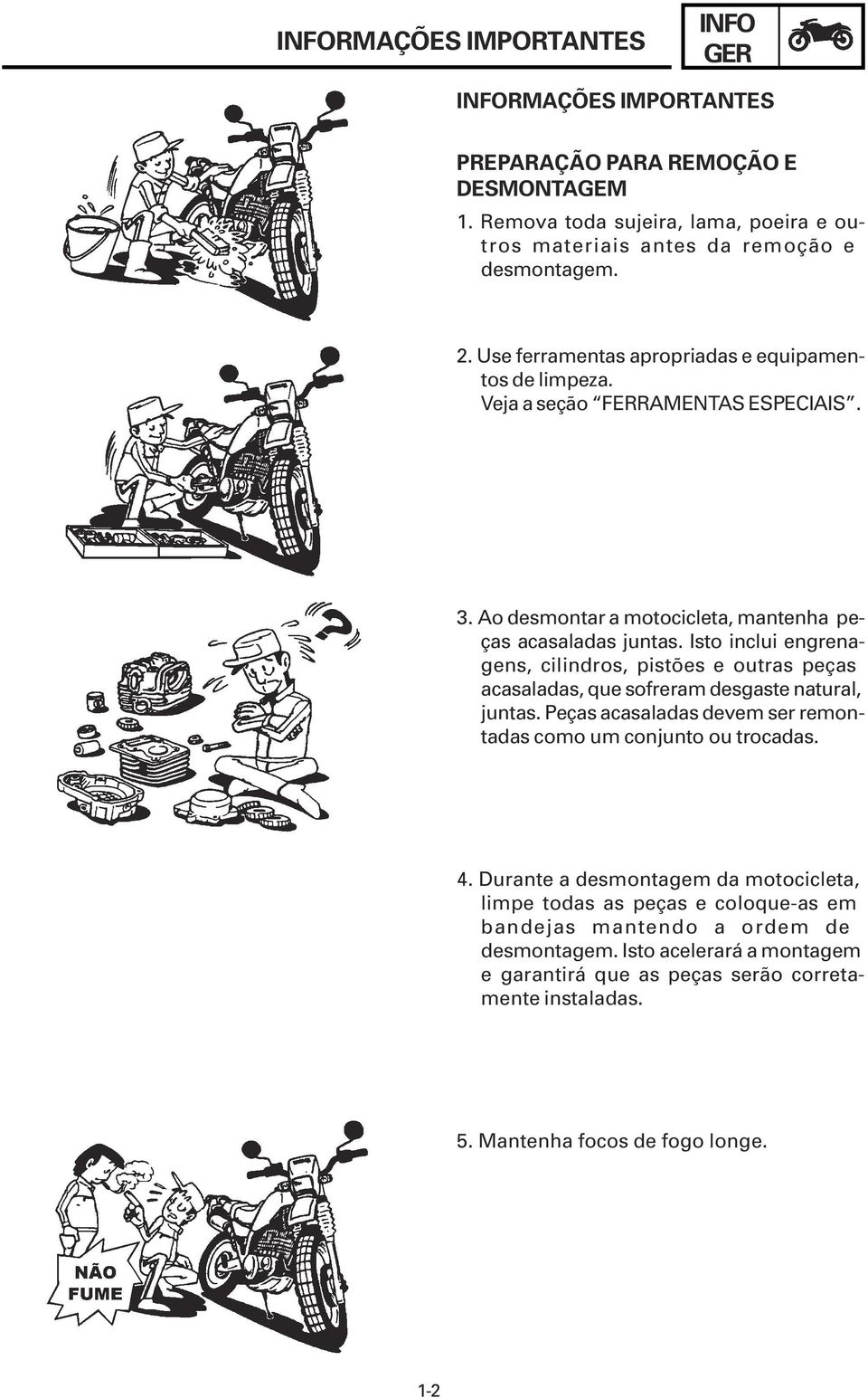 Isto inclui engrenagens, cilindros, pistões e outras peças acasaladas, que sofreram desgaste natural, juntas. Peças acasaladas devem ser remontadas como um conjunto ou trocadas. 4.